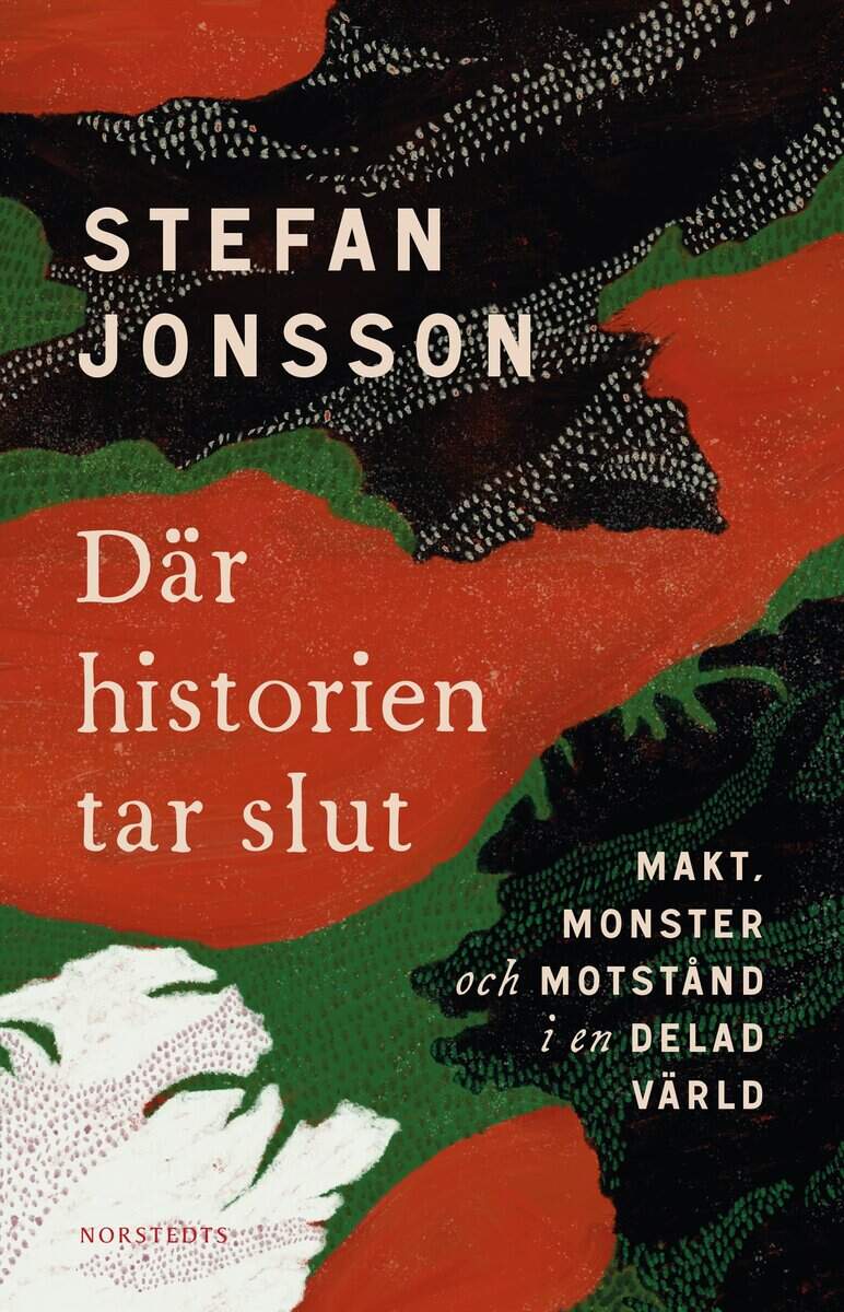 Stefan Jonsson : Där historien tar slut : makt, monster och motstånd i en delad värld