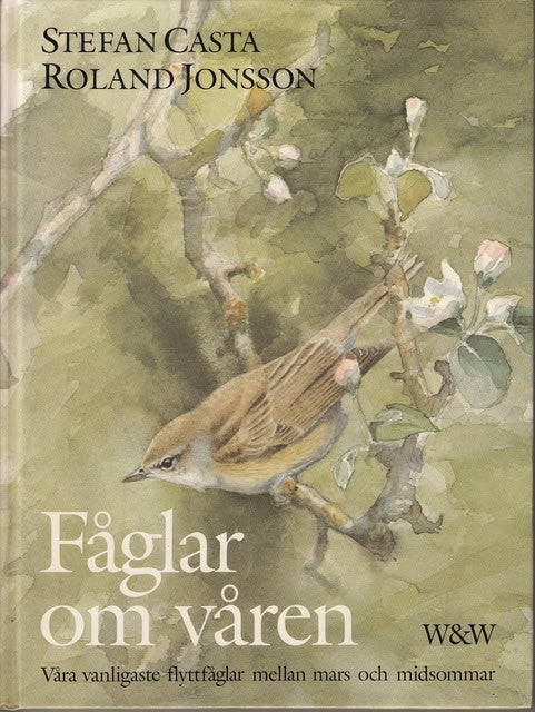 Casta, Stefan Jonsson, Roland : Fåglar om våren , Våra vanligaste flyttfåglar mellan mars och midsommar