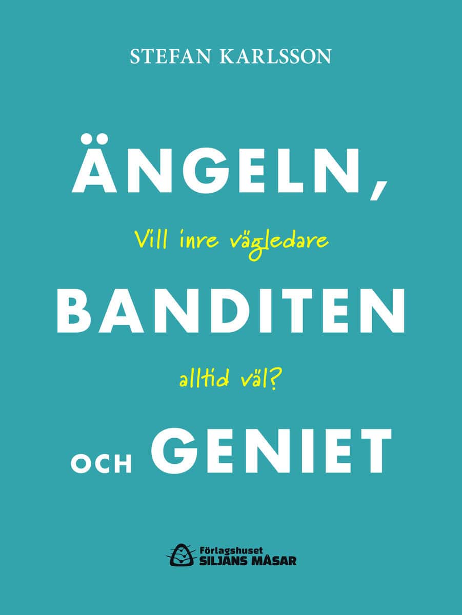 Stefan Karlsson : Ängeln, banditen och geniet : vill inre vägledare altlid väl?