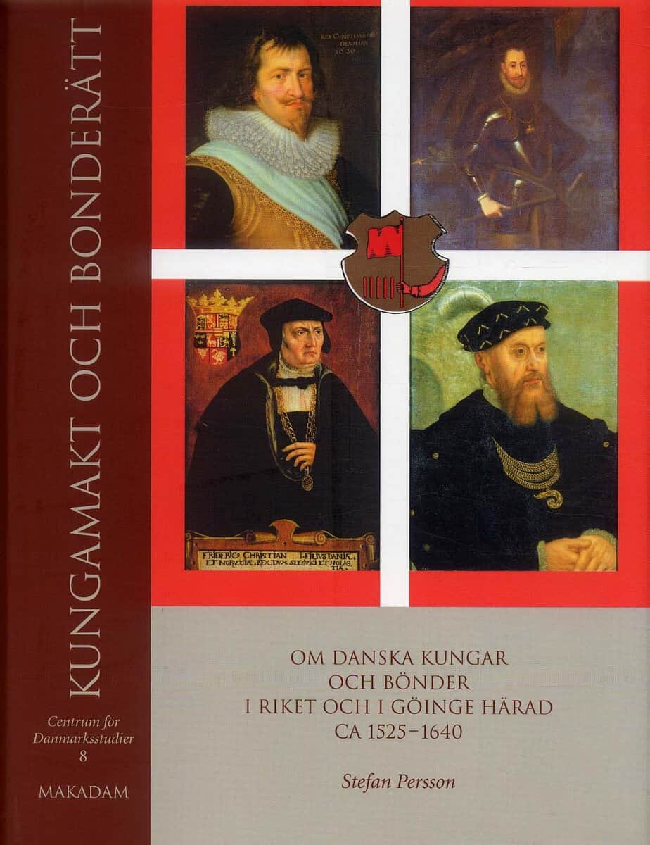 Stefan Persson : Kungamakt och bonderätt : Om danska kungar och bönder i riket och i Göinge härad ca 15251640