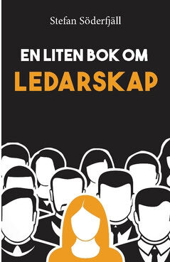 Stefan Söderfjäll : En liten bok om ledarskap