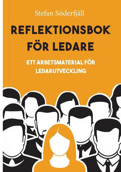 Stefan Söderfjäll : Reflektionsbok för ledare : ett arbetsmaterial för ledarutveckling