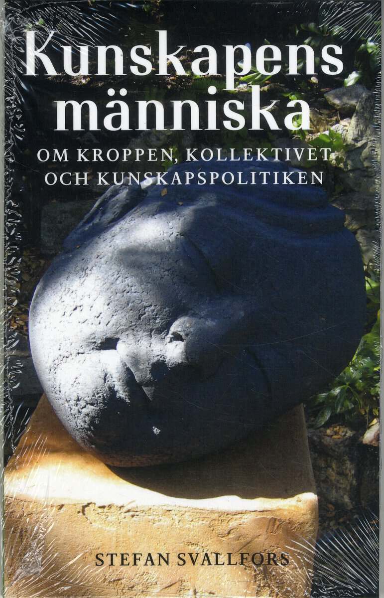 Stefan Svallfors : Kunskapens människa: Om kroppen, kollektivet och kunskapspolitiken