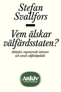 Stefan Svallfors : Vem älskar välfärdsstaten?