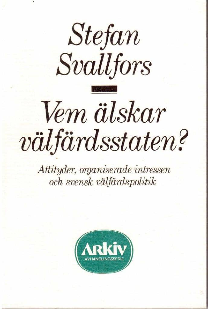 Stefan Svallfors : Vem älskar välfärdsstaten? Attityder, organiserade intressen och svensk välfärdspolitik