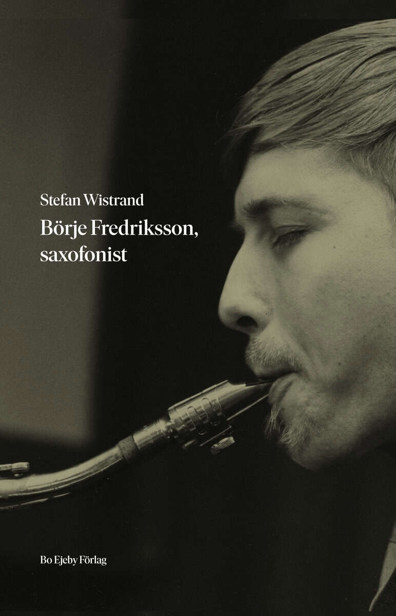 Stefan Wistrand : Börje Fredriksson, saxofonist