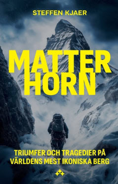 Steffen Kjaer : Matterhorn : triumfer och tragedier på världens mest ikoniska berg