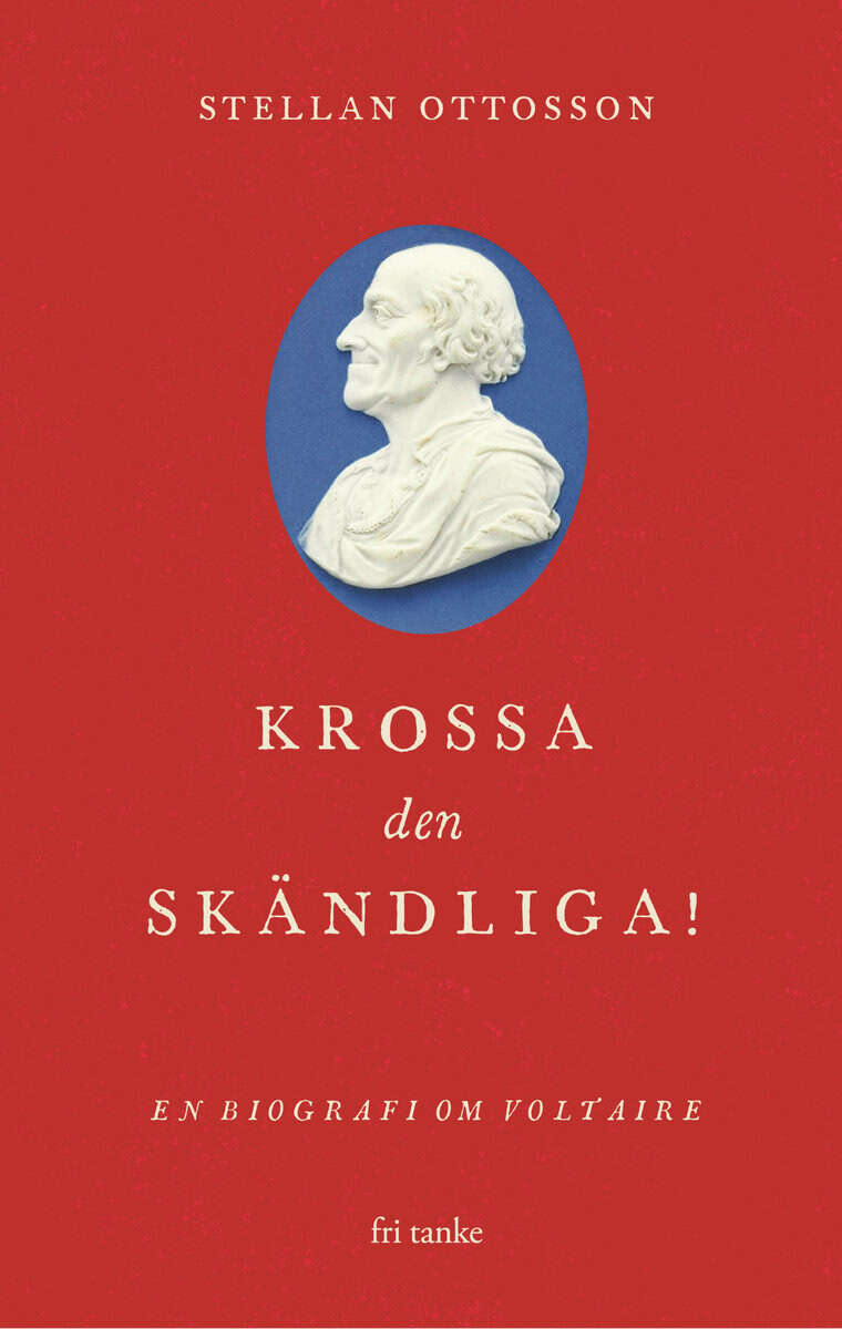 Stellan Ottosson : Krossa den skändliga! : en biografi om Voltaire