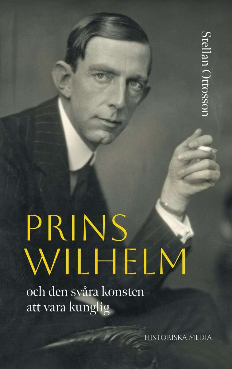 Stellan Ottosson : Prins Wilhelm och den svåra konsten att vara kunglig