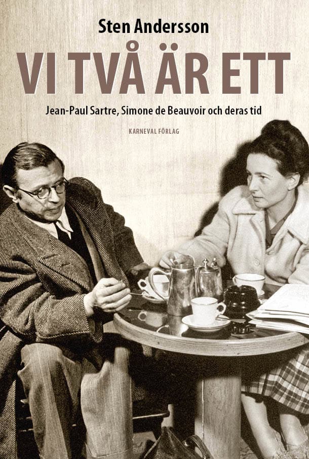 Sten Andersson : Vi två är ett : Jean-Paul Sartre, Simone de Beauvoir och deras tid