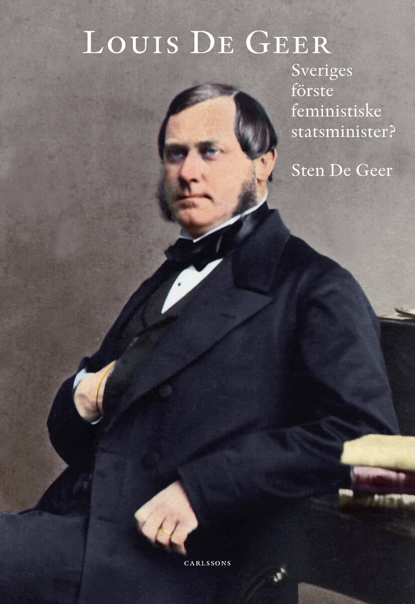 Sten De Geer : Louis De Geer : Sveriges förste feministiske statsminister?