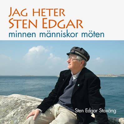 Sten Edgar Staxäng : Jag heter Sten Edgar minnen människor möten