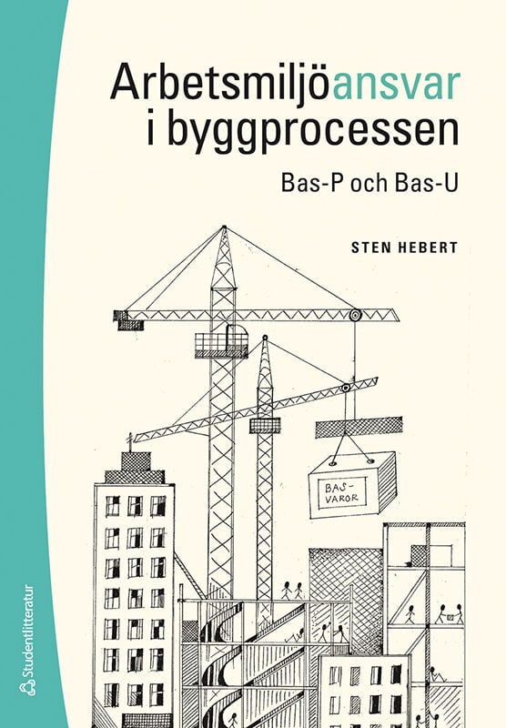 Sten Hebert : Arbetsmiljöansvar i byggprocessen : Bas-P och Bas-U