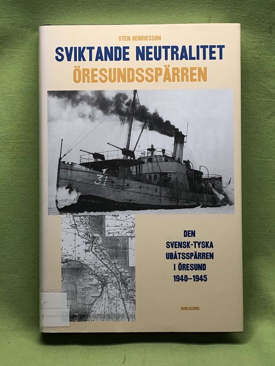 Sten Henriksson : Sviktande neutralitet den svensk-tyska ubåtsspärren i Öresund 1940-1945