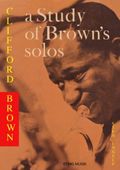 Sten Ingelf : Clifford Brown - a study of Brown's solos : also a book on jazz harmony before 1960