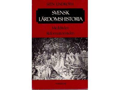 Sten Lindroth : Svensk lärdomshistoria. Del 1. Medeltiden - Reformationstiden