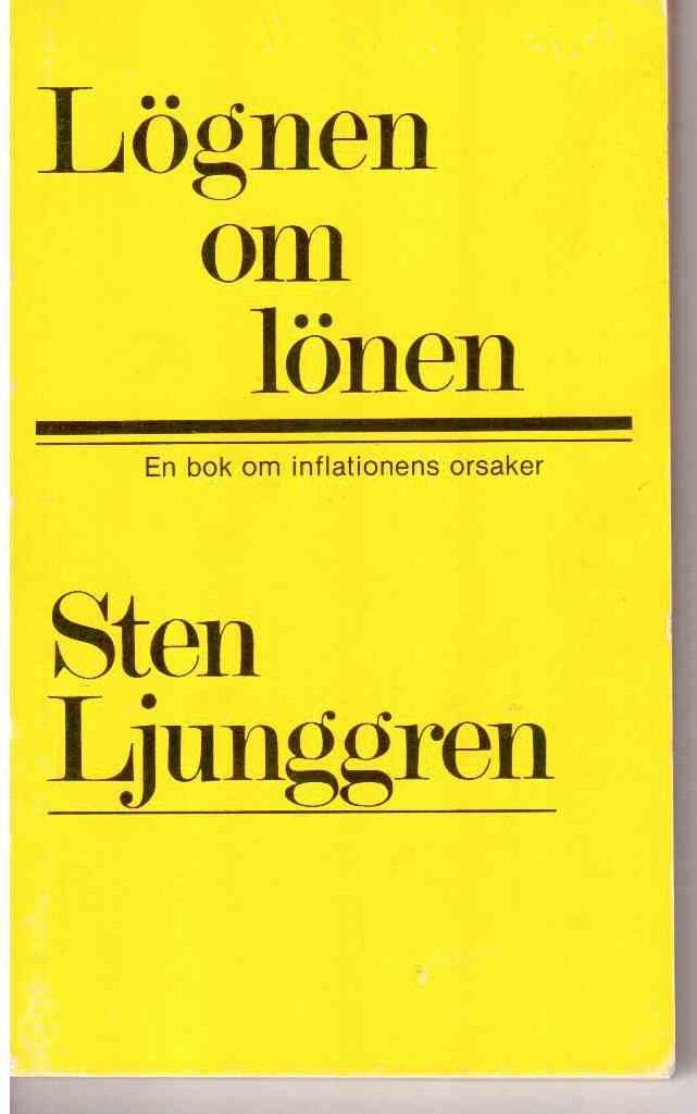 Sten Ljunggren : Lögnen om lönen. En bok om inflationens orsaker