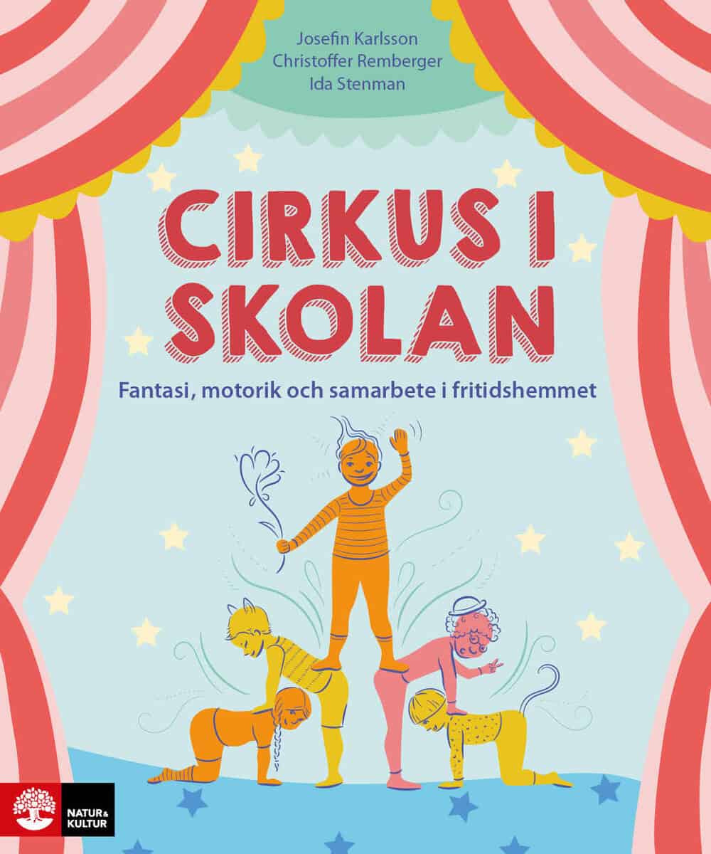 Stenman, Ida ; Remberger, Christoffer ; Karlsson, Josefin : Cirkus i skolan : Fantasi, motorik och samarbete i fritidshemmet