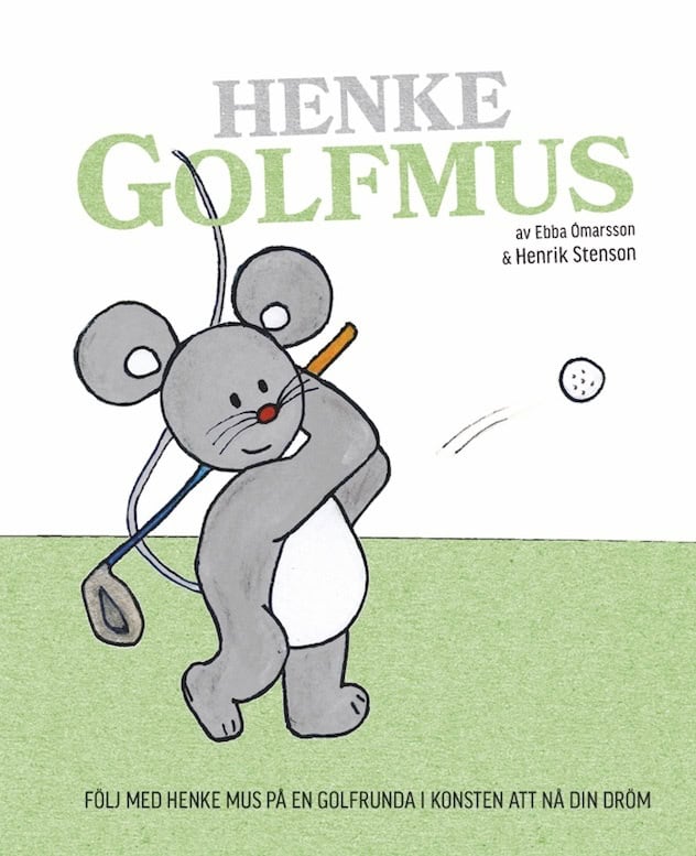 Stenson, Henrik ; Ómarsson, Ebba : Henke Golfmus : följ med Henke Mus på en golfrunda i konsten att nå din dröm