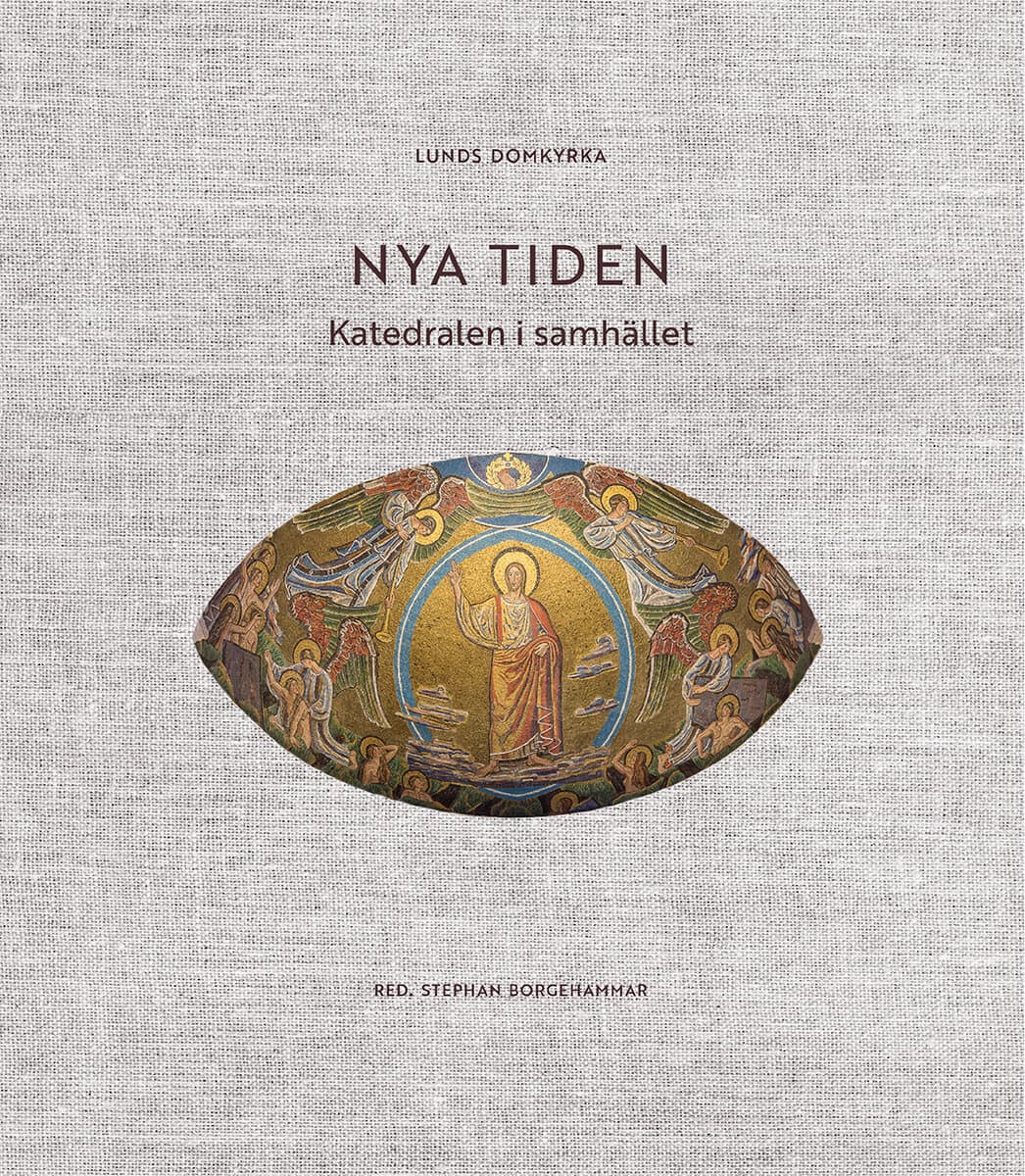 Stephan Borgehammar : Lunds domkyrka : nya tiden - katedralen i samhället