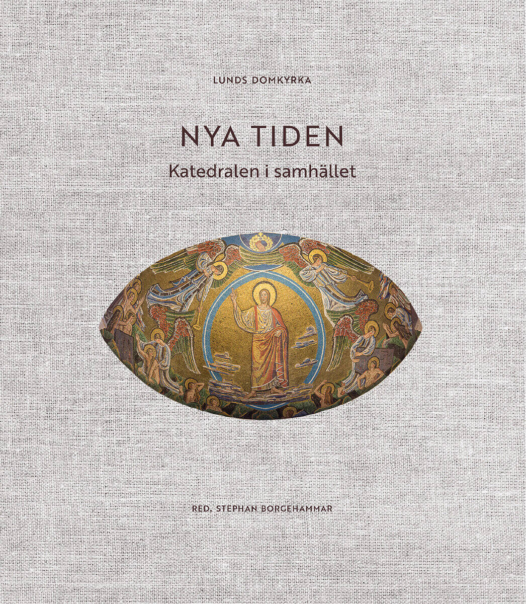 Stephan Borgehammar : Lunds domkyrka : nya tiden - katedralen i samhället