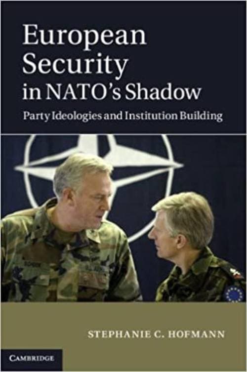 Stephanie C. Hofmann : European security in NATO's shadow