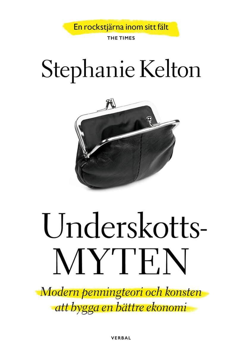 Stephanie Kelton : Underskottsmyten : modern penningteori och konsten att bygga en bättre ekonomi