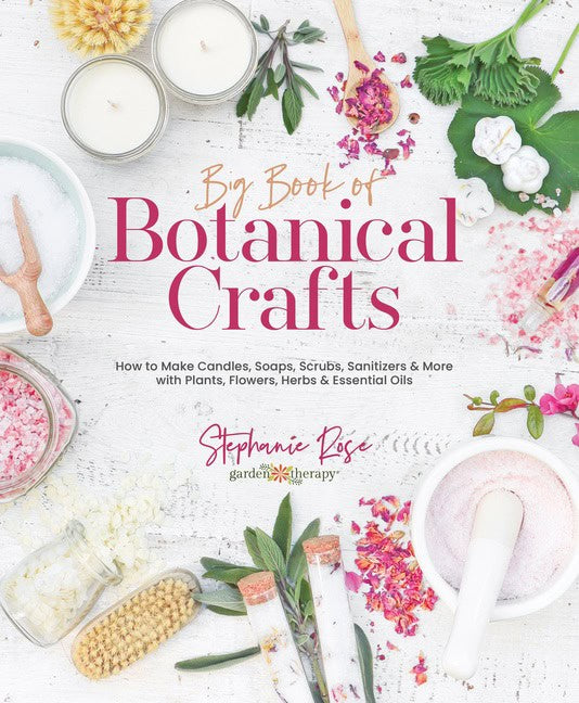 Stephanie Rose : Big Book Of Botanical Crafts