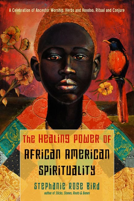 Stephanie Rose Bird : Healing Power Of African American Spirituality