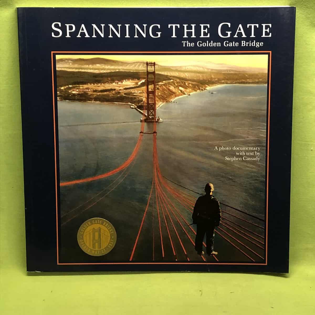 Stephen Cassady : Spanning the Gate - The Golden gate bridge