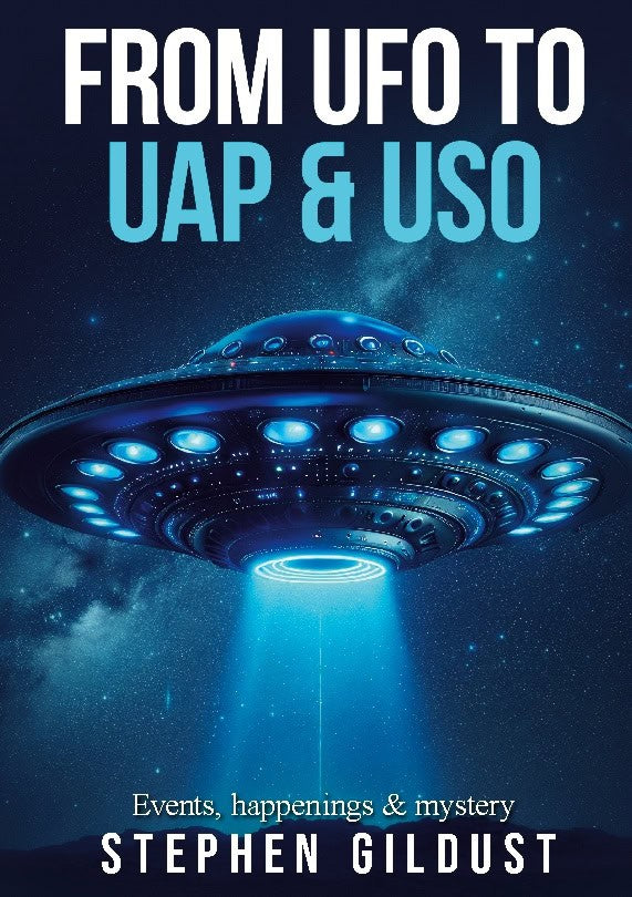 Stephen Gildust : From UFO to UAP & USO : events, happenings & mystery with flying saucers