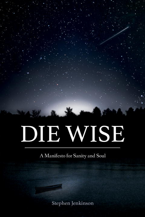 Stephen Jenkinson : Die Wise
