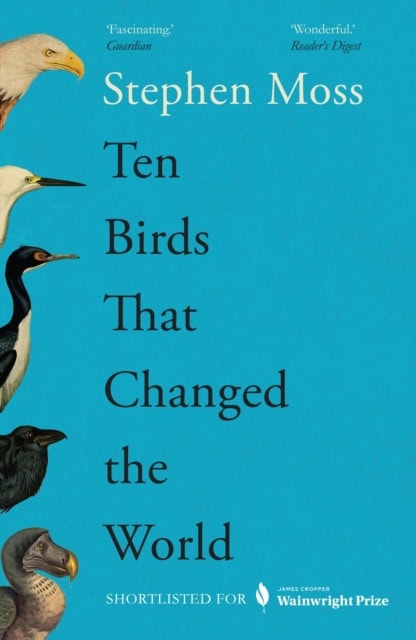 Stephen Moss : Ten Birds That Changed the World