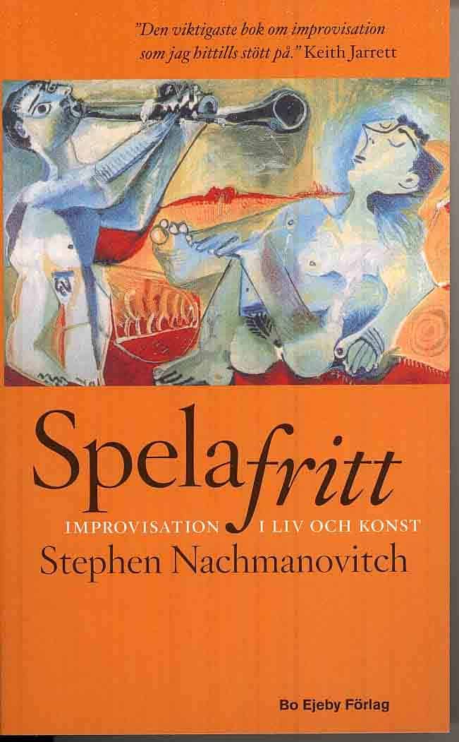 Stephen Nachmanovitch : Spela fritt : improvisation i liv och konst