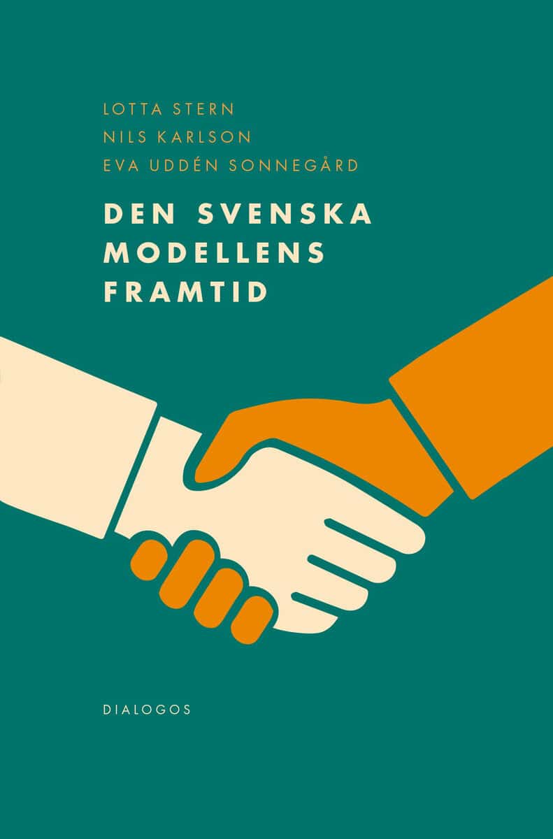 Stern, Lotta ; Karlsson, Nils ; Uddén Sonnegård, Eva : Den svenska modellens framtid