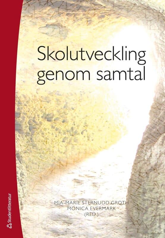 Sternudd Groth, Mia-Marie ; Evermark, Monica ; Bladini, Kerstin ; Blossing, Ulf ; Ekholm, Mats ; Groth, Erik ; Gustafsson, Henrik ; Hansson, Susanne ; Lindblom, Anne ; Naeser, Monica ; Scherp, Hans-Åke ; Jordan, Martina ; Wagnsson, Stefan : Skolutveckling genom samtal
