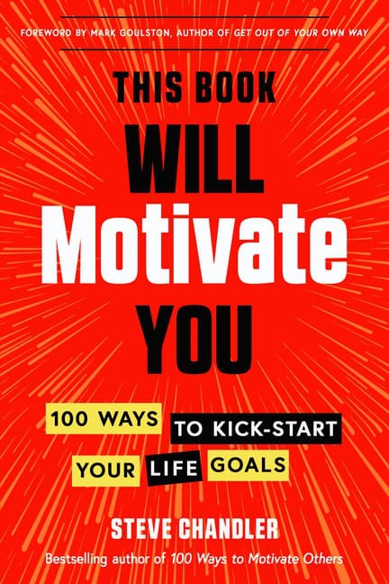 Steve Chandler Foreword by Mark Goulsto : This Book Will Motivate You