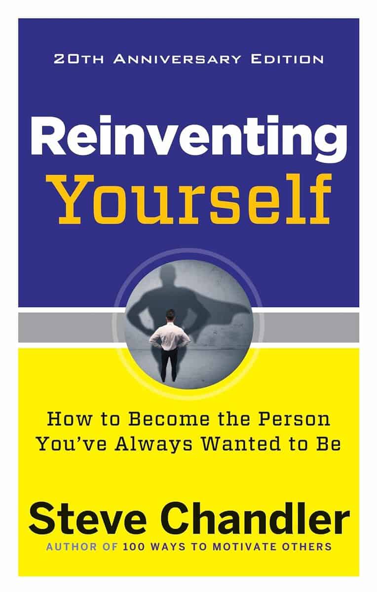 Steve Chandler : Reinventing yourself - 20th anniversary edition - how to become the person
