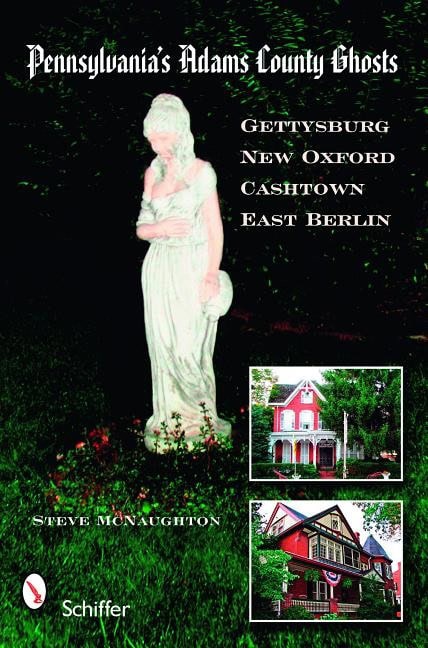 Steve McNaughton : Pennsylvania's Adams County Ghosts