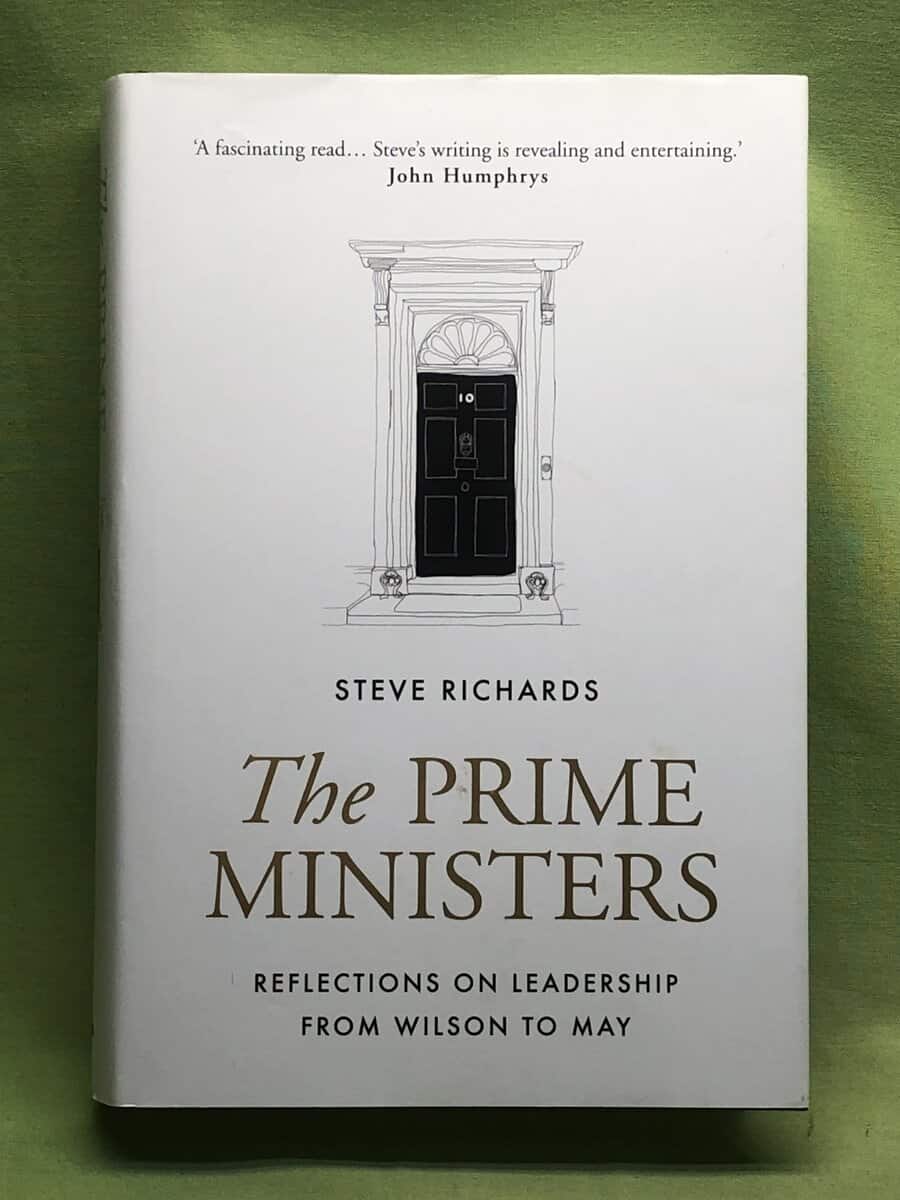 Steve Richards : The Prime Ministers - Reflections on Leadership from Wilson to May