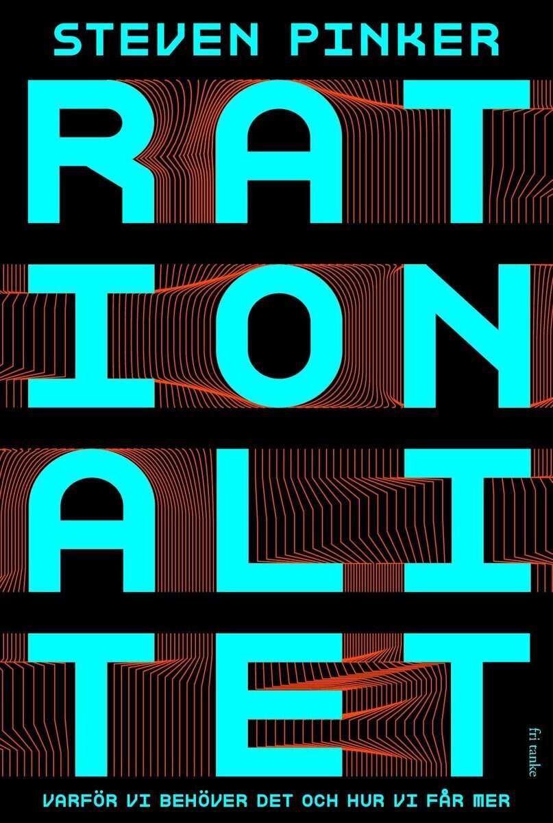 Steven Pinker : Rationalitet : varför vi behöver det och hur vi får mer