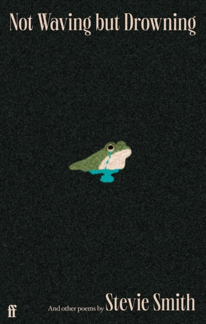 Stevie Smith : Not Waving but Drowning and other poems