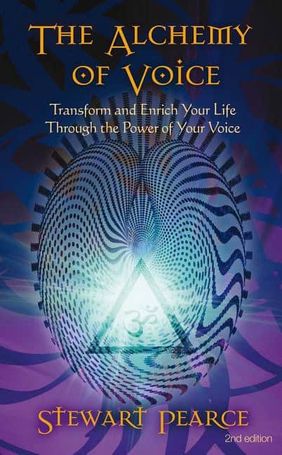 Stewart Pearce : Alchemy of voice - transform and enrich your life through the power of your