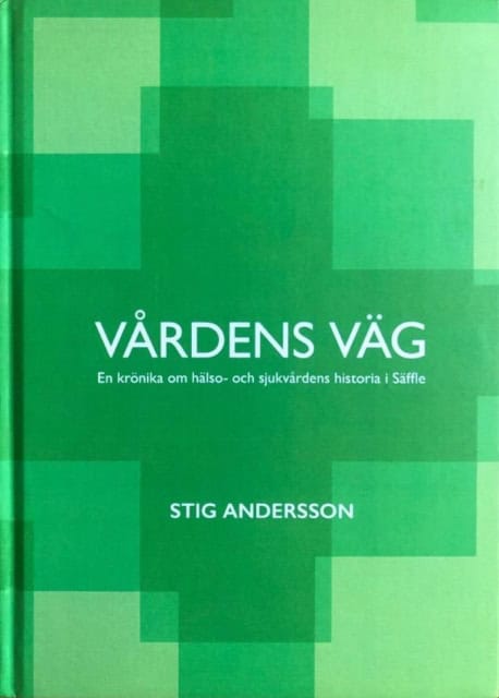 Stig Anderson : Vårdens väg., En krönika om hälso och sjukvårdens historia i Säffle