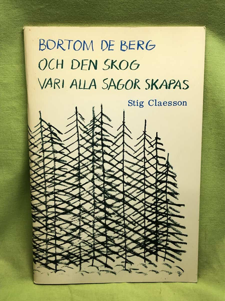Stig Claesson : Bortom de berg och den skog vari alla sagor skapas