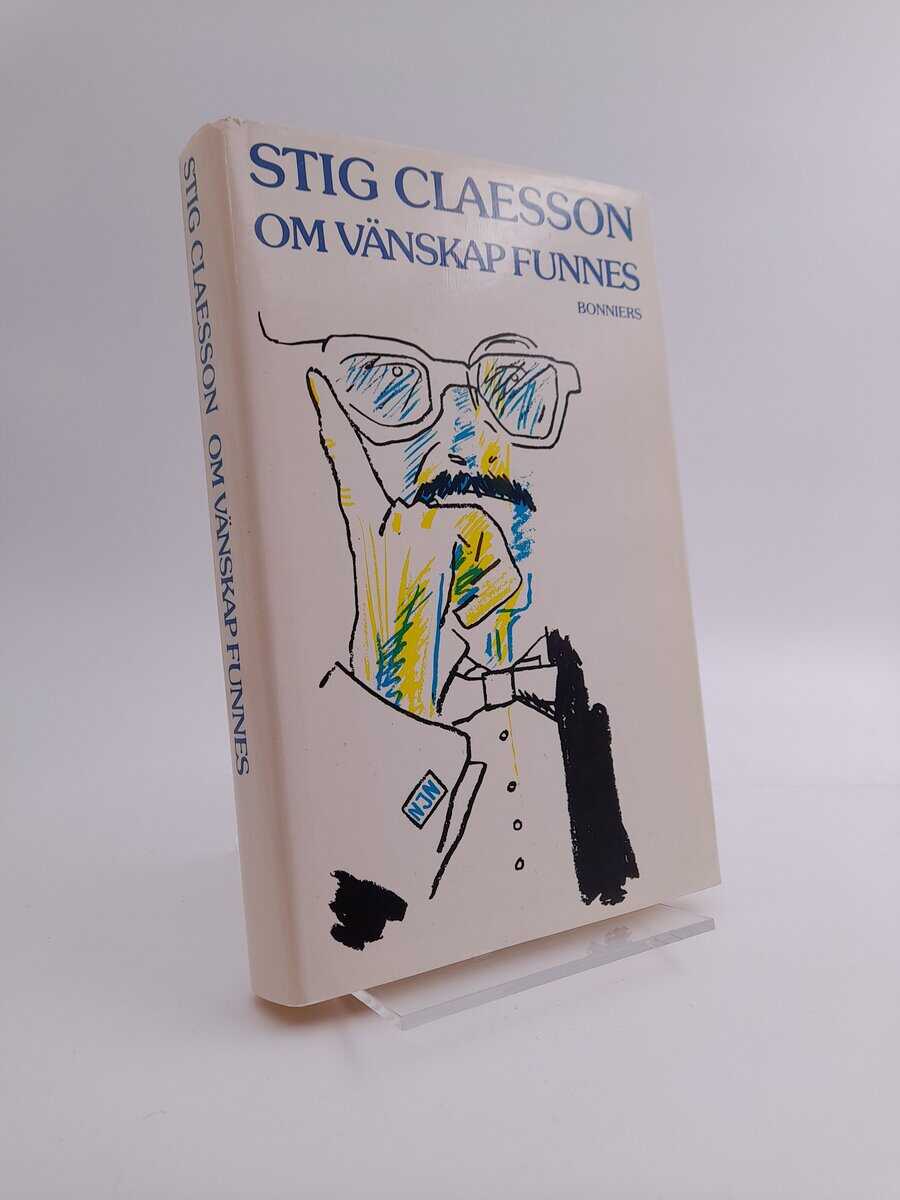 Stig Claesson : Om vänskap funnes