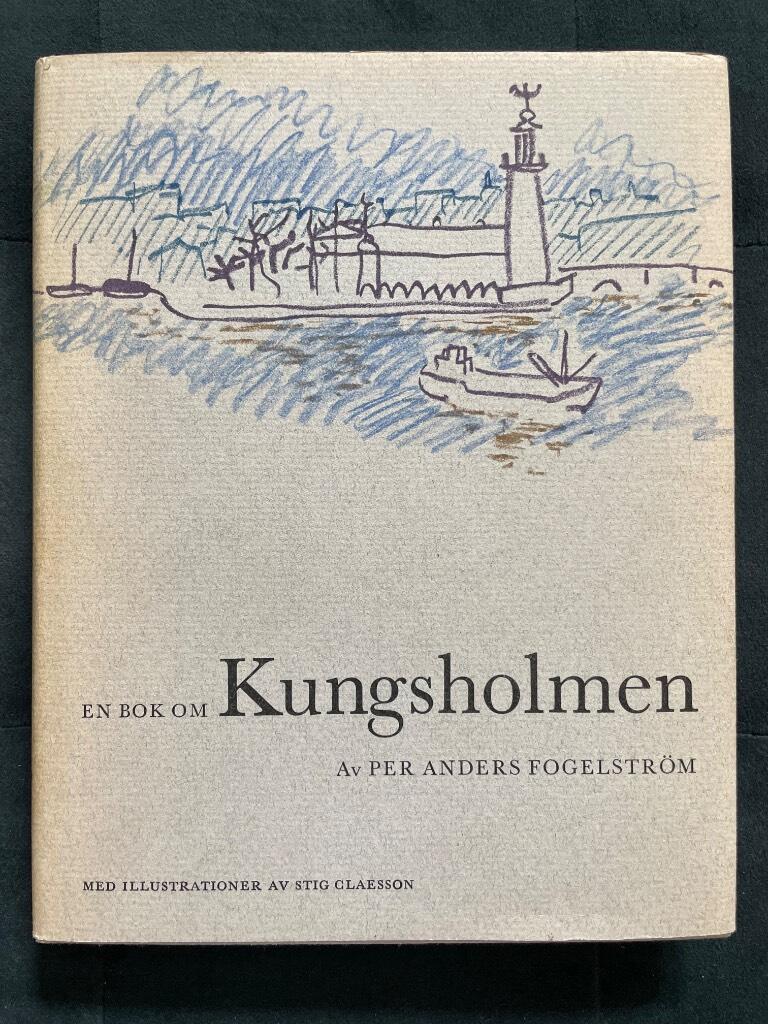 Stig Claesson Per Anders Fogelström : En bok om Kungsholmen