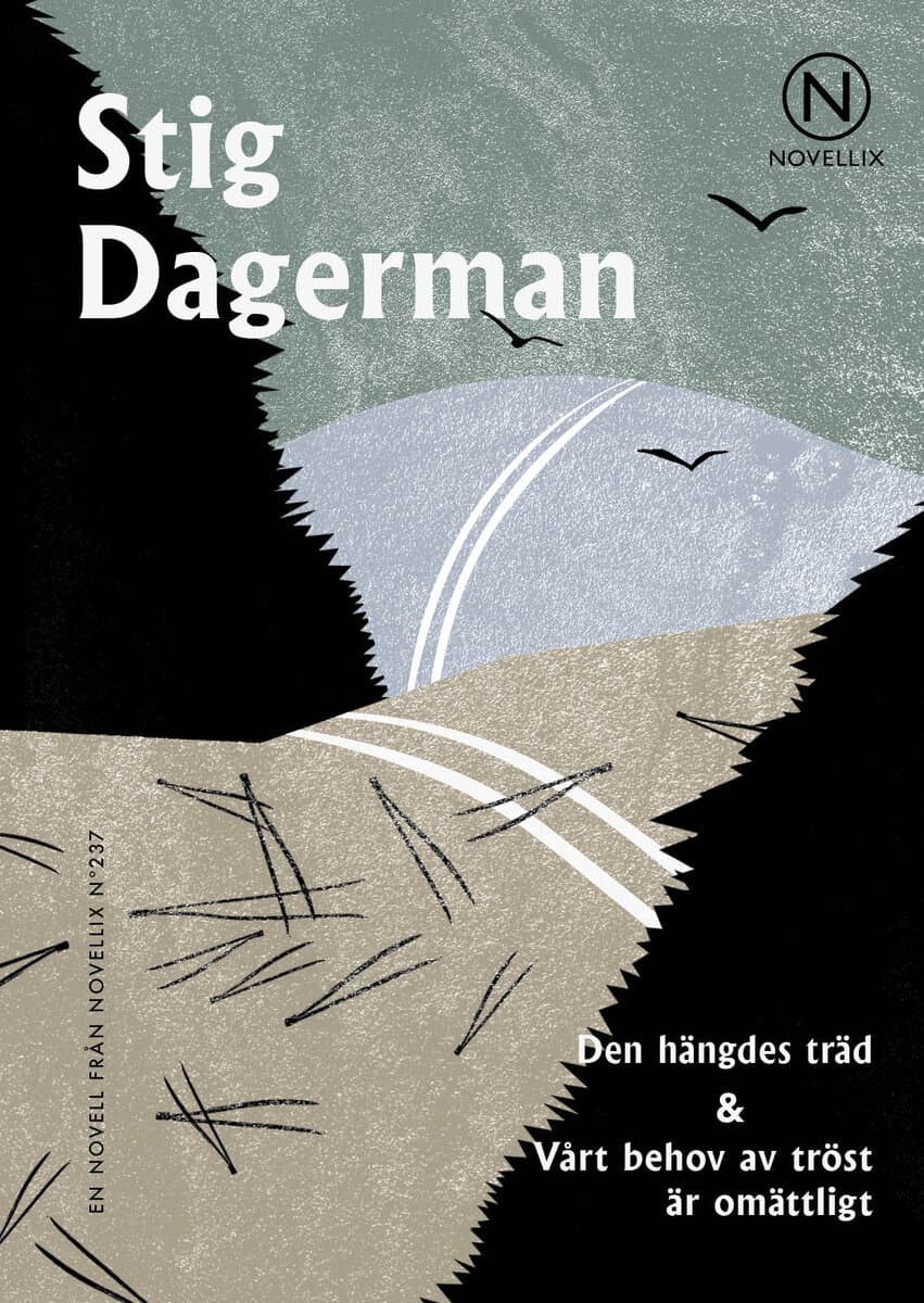 Stig Dagerman : Den hängdes träd ; Vårt behov av tröst är omättligt
