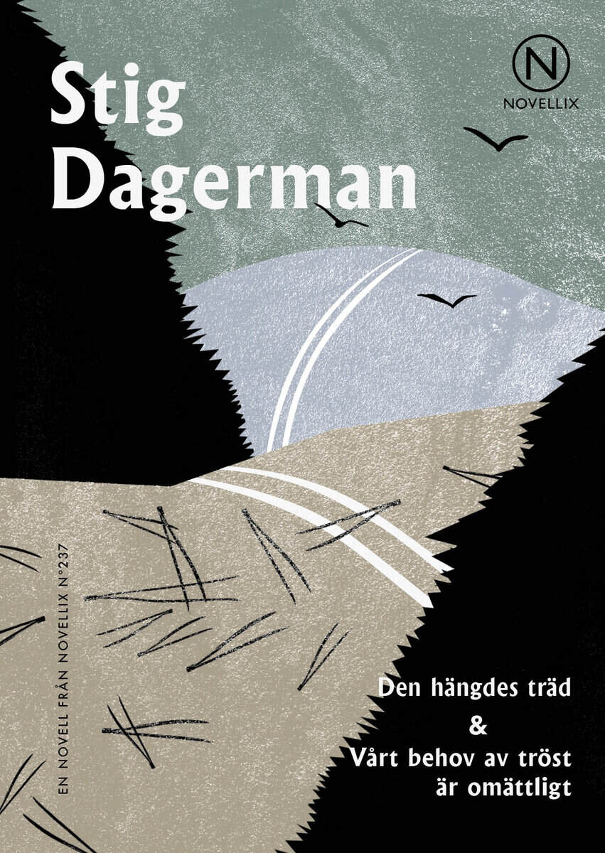 Stig Dagerman : Den hängdes träd ; Vårt behov av tröst är omättligt