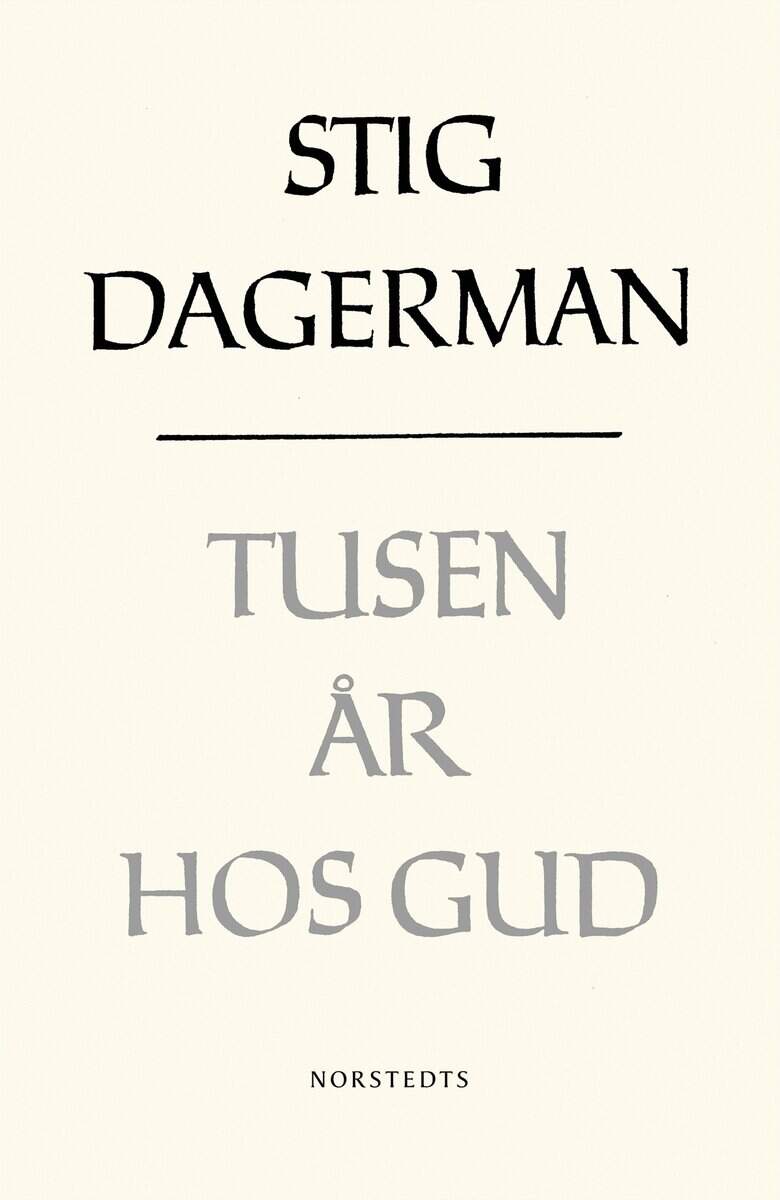 Stig Dagerman : Tusen år hos Gud